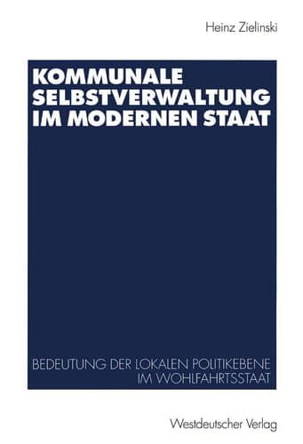 Kommunale Selbstverwaltung im modernen Staat Bedeutung der lokalen Politikebene im Wohlfahrtsstaat