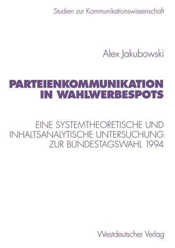 Parteienkommunikation in Wahlwerbespots: Eine systemtheoretische und inhaltsanalytische Untersuchung von Wahlwerbespots zur Bundestagswahl 1994 ... 32) (German Edition)