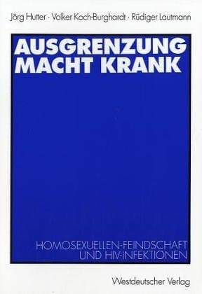 Ausgrenzung macht krank: Homosexuellenfeindschaft und HIV-Infektionen (German Edition)
