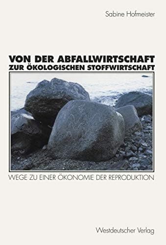 Von der Abfallwirtschaft zur ökologischen Stoffwirtschaft Wege zu einer Ökonomie der Reproduktion