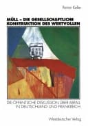 Müll, die gesellschaftliche Konstruktion des Wertvollen die öffentliche Diskussion über Abfall in Deutschland und Frankreich
