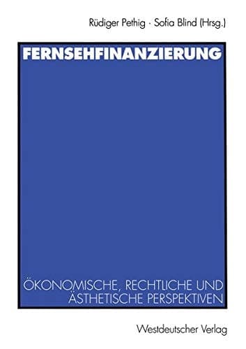 Fernsehfinanzierung Ökonomische, rechtliche und ästhetische Perspektiven