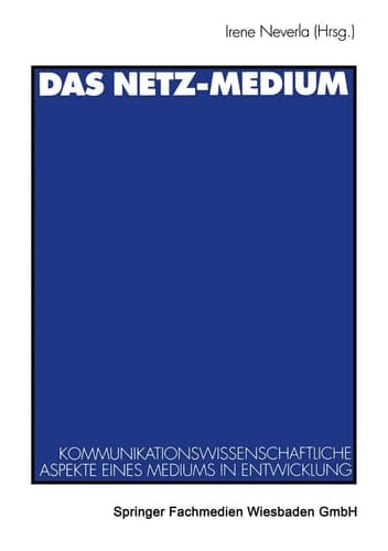 Das Netz-Medium Kommunikationswissenschaftliche Aspekte eines Mediums in Entwicklung
