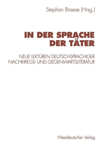 In der Sprache der Täter: Neue Lektüren deutschsprachiger Nachkriegs- und Gegenwartsliteratur (German Edition)