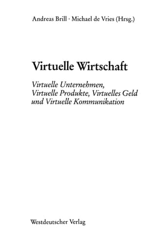 Virtuelle Wirtschaft Virtuelle Unternehmen, Virtuelle Produkte, Virtuelles Geld und Virtuelle Kommunikation