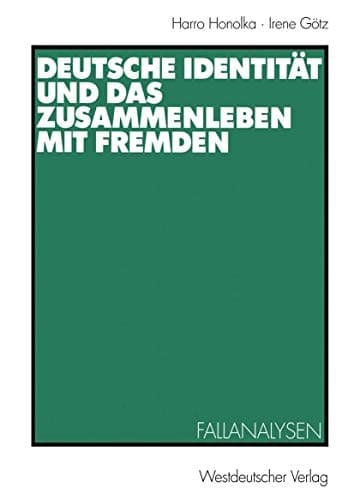 Deutsche Identität und das Zusammenleben mit Fremden: Fallanalysen (German Edition)