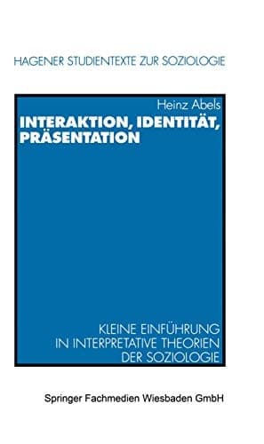 Interaktion, Identität, Präsentation kleine Einführung in interpretative Theorien der Soziologie
