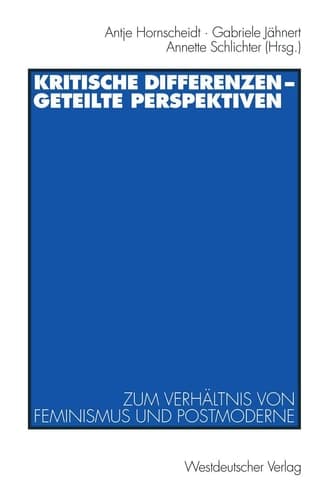 Kritische Differenzen ― geteilte Perspektiven: Zum Verhältnis von Feminismus und Postmoderne (German Edition)