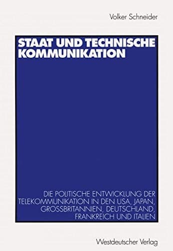 Staat und technische Kommunikation: Die politische Entwicklung der Telekommunikation in den USA, Japan, Großbritannien, Deutschland, Frankreich und Italien (German Edition)