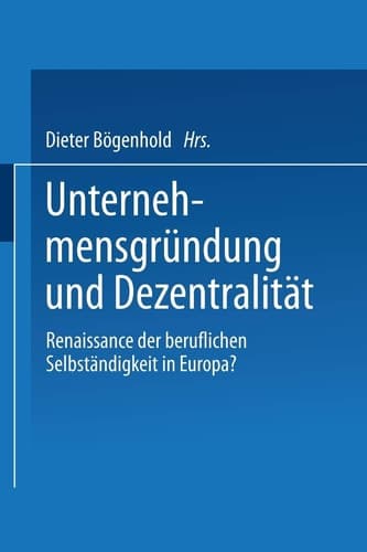 Unternehmensgründung und Dezentralität Renaissance der beruflichen Selbständigkeit in Europa?