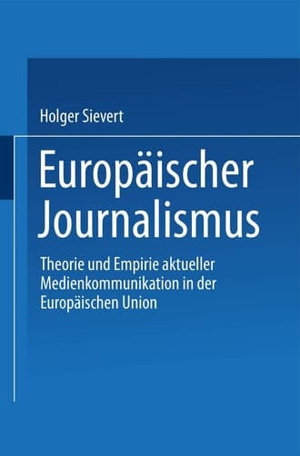 Europäischer Journalismus: Theorie und Empirie aktueller Medienkommunikation in der Europäischen Union (German Edition)
