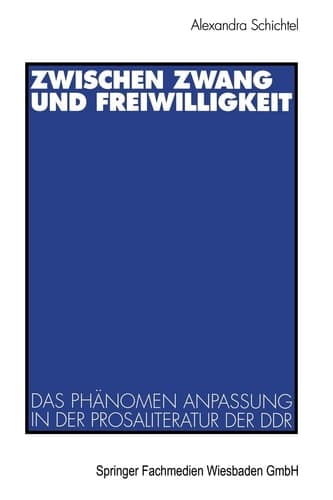 Zwischen Zwang und Freiwilligkeit: Das Phänomen Anpassung in der Prosaliteratur der DDR (German Edition)