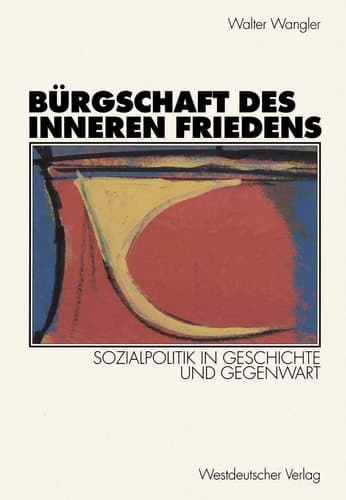 Bürgschaft des inneren Friedens Sozialpolitik in Geschichte und Gegenwart