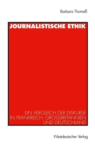 Journalistische Ethik Ein Vergleich der Diskurse in Frankreich, Großbritannien und Deutschland