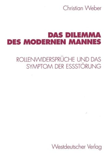 Das Dilemma des modernen Mannes Rollenwidersprüche und das Symptom der Eßstörung