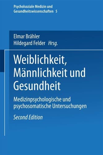 Weiblichkeit, Männlichkeit und Gesundheit Medizinpsychologische und psychosomatische Untersuchungen