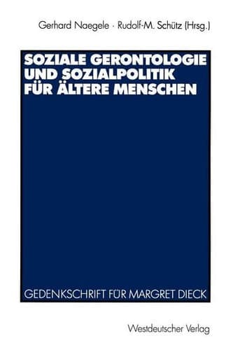 Soziale Gerontologie und Sozialpolitik für ältere Menschen Gedenkschrift für Margret Dieck