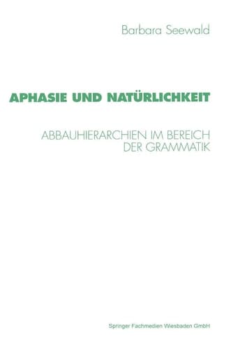 Aphasie und Natürlichkeit: Abbauhierarchien im Bereich der Grammatik (Psycholinguistische Studien) (German Edition)