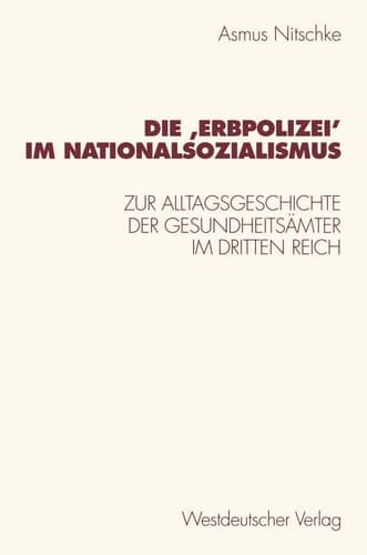 Die ‚Erbpolizei‛ im Nationalsozialismus: Zur Alltagsgeschichte der Gesundheitsämter im Dritten Reich (German Edition)