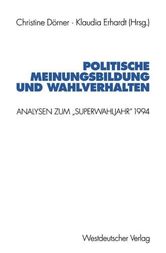Politische Meinungsbildung und Wahlverhalten: Analysen zum „Superwahljahr“ 1994 (Schriften des Zentralinstituts für sozialwiss. Forschung der FU Berlin, 84) (German Edition)