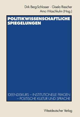Politikwissenschaftliche Spiegelungen Ideendiskurs — Institutionelle Fragen — Politische Kultur und Sprache Festschrift für Theo Stammen zum 65. Geburtstag
