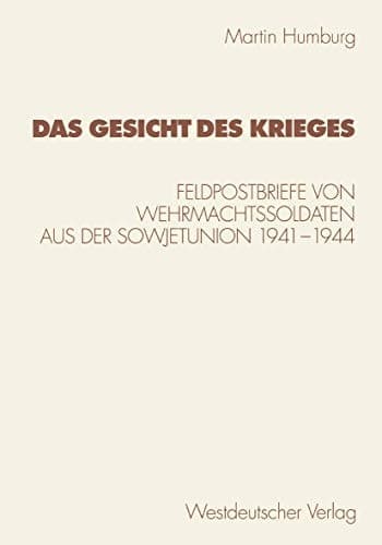 Das Gesicht des Krieges: Feldpostbriefe Von Wehrmachtssoldaten Aus Der Sowjetunion 1941-1944 (Kulturwissenschaftliche Studien Zur Deutschen Literatur) (German Edition)