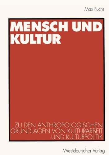 Mensch und Kultur: Zu den anthropologischen Grundlagen von Kulturarbeit und Kulturpolitik (German Edition)