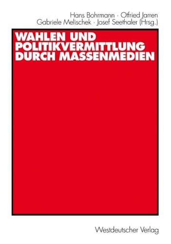 Wahlen und Politikvermittlung durch Massenmedien: Theoretisch-methodische Implikationen längerfristiger Analysen (German Edition)