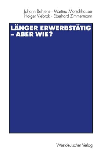 Länger erwerbstätig ― aber wie?: Mit einer Einführung von Gerhard Naegele und Winfried Schmähl (German Edition)