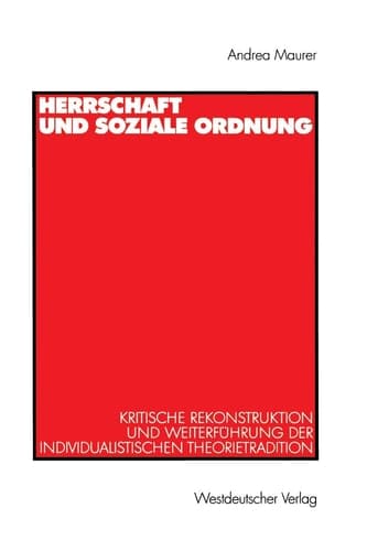 Herrschaft und soziale Ordnung: Kritische Rekonstruktion und Weiterführung der individualistischen Theorietradition (German Edition)