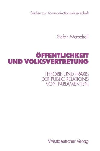 Öffentlichkeit und Volksvertretung Theorie und Praxis der Public Relations von Parlamenten