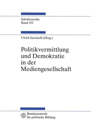 Politikvermittlung und Demokratie in der Mediengesellschaft: Beiträge zur politischen Kommunikationskultur (Schriftenreihe der Bundeszentrale für politische Bildung, Bonn, 352) (German Edition)