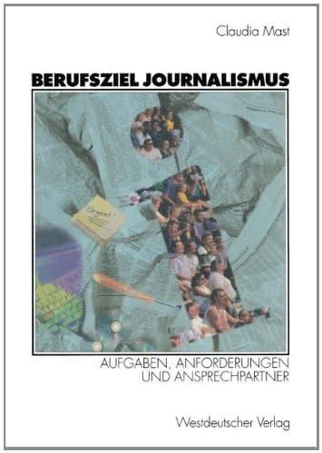 Berufsziel Journalismus Aufgaben, Anforderungen und Ansprechpartner