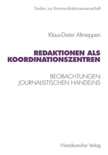 Redaktionen als Koordinationszentren Beobachtungen journalistischen Handelns
