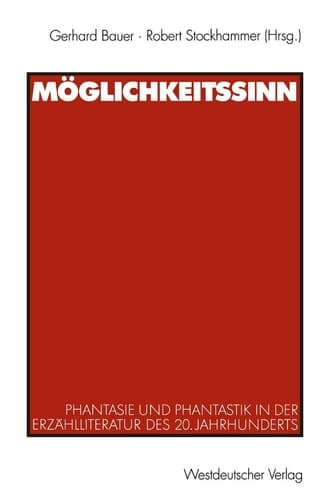 Möglichkeitssinn: Phantasie und Phantastik in der Erzählliteratur des 20. Jahrhunderts (German Edition)