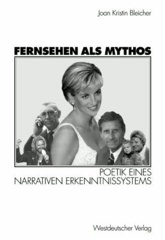 Fernsehen als Mythos: Poetik eines narrativen Erkenntnissystems (German Edition)