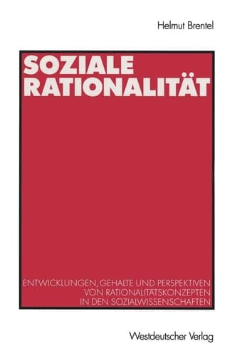 Soziale Rationalität: Entwicklungen, Gehalte und Perspektiven von Rationalitätskonzepten in den Sozialwissenschaften (German Edition)