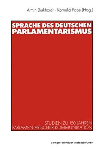 Sprache des deutschen Parlamentarismus: Studien zu 150 Jahren parlamentarischer Kommunikation (German Edition)