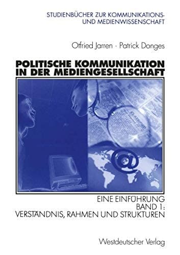 Politische Kommunikation in der Mediengesellschaft Verständnis, Rahmen und Strukturen