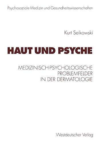 Haut und Psyche Medizinisch-psychologische Problemfelder in der Dermatologie