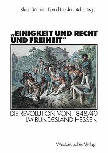 Einigkeit und Recht und Freiheit: Die Revolution von 1848/49 im Bundesland Hessen (German Edition)