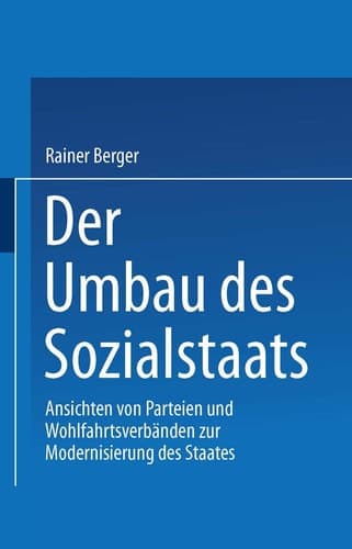 Der Umbau des Sozialstaates: Ansichten von Parteien und Wohlfahrtsverbänden zur Modernisierung des Staates (German Edition)
