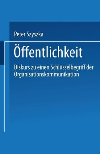 Öffentlichkeit Diskurs zu einem Schlüsselbegriff der Organisationskommunikation