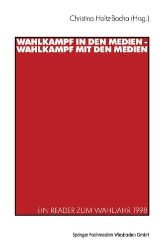 Wahlkampf in den Medien ― Wahlkampf mit den Medien: Ein Reader zum Wahljahr 1998 (German Edition)