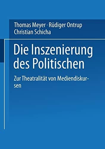 Die Inszenierung des Politischen: Zur Theatralität von Mediendiskursen (German Edition)