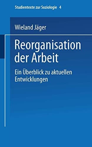 Reorganisation der Arbeit Ein Überblick zu aktuellen Entwicklungen