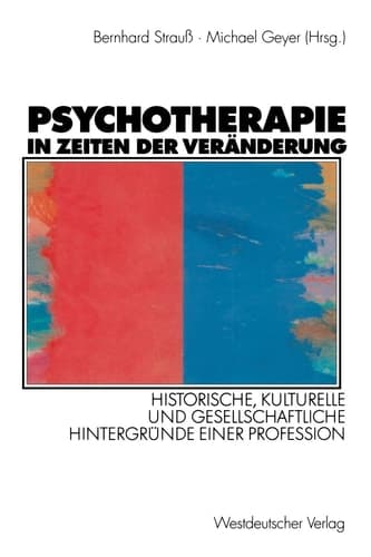 Psychotherapie in Zeiten der Veränderung Historische, kulturelle und gesellschaftliche Hintergründe einer Profession