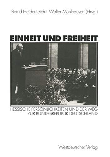 Einheit und Freiheit: Hessische Persönlichkeiten und der Weg zur Bundesrepublik Deutschland (German Edition)