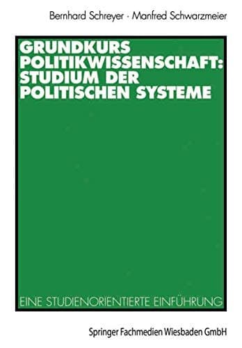 Grundkurs Politikwissenschaft Studium der politischen Systeme : eine studienorientierte Einführung