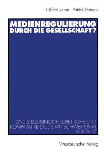 Medienregulierung durch die Gesellschaft? Eine steuerungstheoretische und komparative Studie mit Schwerpunkt Schweiz